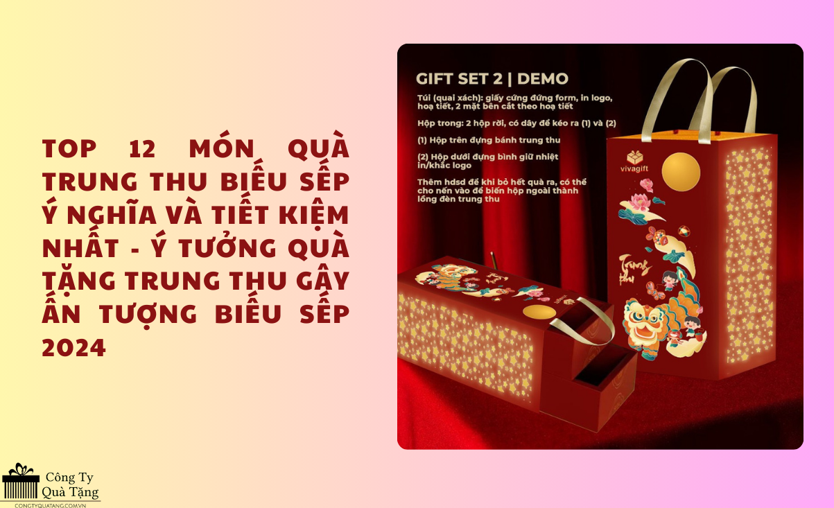 Top 12 món quà trung thu biếu sếp ý nghĩa và tiết kiệm nhất - Ý tưởng quà tặng trung thu gây ấn tượng biếu sếp 2024